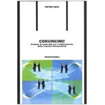 Convincimi! Pratiche di leadership per il miglioramento delle relazioni interpersonali