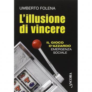 L'illusione di vincere. Il gioco d'azzardo emergenza sociale