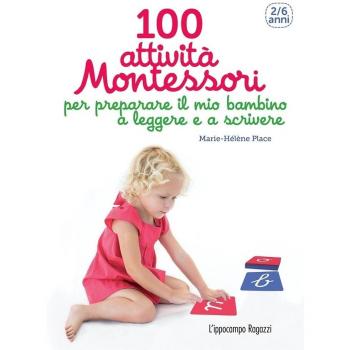 100 attività Montessori per preparare il mio bambino a leggere e a scrivere. 2-6 anni