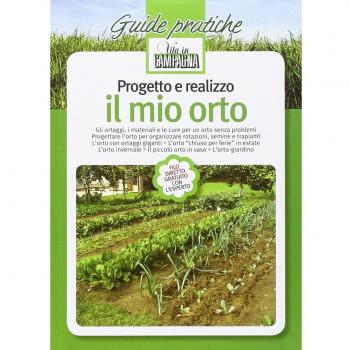 Progetto e realizzo il mio orto. Gli ortaggi, i materiali e le cure per un orto senza problemi. Progettare l'orto per organizzare rotazioni, semine e trapianti