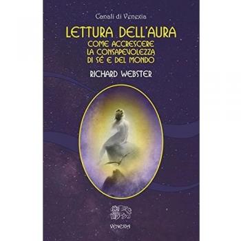 Lettura dell'aura. Come accrescere la consapevolezza di sé e del mondo
