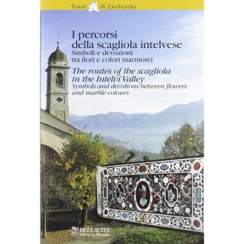 I percorsi della scagliola intelvese. Simboli e devozioni tra fiori e colori marmorei. Ediz. italiana e inglese
