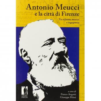 Antonio Meucci e la città di Firenze. Tra scienza, tecnica e ingegneria