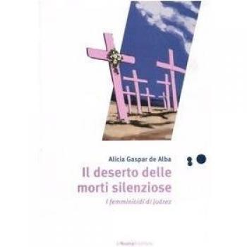 Il deserto delle morti silenziose. I femminicidi di Juárez