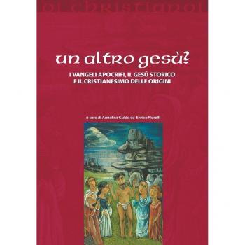 Un altro Gesù? I vangeli apocrifi, il Gesù storico e il cristianesimo delle origini