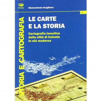 Le carte e la storia. Cartografia tematica della città di Catania in età moderna