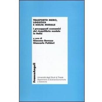 Trasporto merci, logistica e scelta modale. I presupposti economici del riequilibro modale in Italia