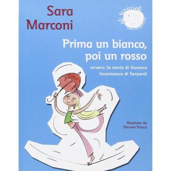 Prima un bianco, poi un rosso. Ovvero: la storia di Gustavo Incantatore di serpenti. Ediz. illustrata
