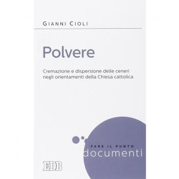 Polvere. Cremazione e dispersione delle ceneri negli orientamenti della Chiesa cattolica