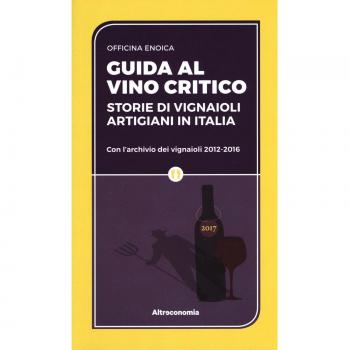 Guida al vino critico. Storie di vignaioli artigiani in Italia