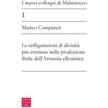 I nuovi colloqui di Malamocco. Le configurazioni di divinità pre-cristiane nella produzione fittile dell'Armenia ellenistica (Vol. 1)