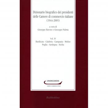 Dizionario biografico dei presidenti delle camere di commercio italiane (1944-2005). Basilicata-Calabria-Campania-Molise-Puglia-Sardegna-Sicilia (Vol. 4)