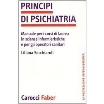 Principi di psichiatria. Manuale per i corsi di laurea in scienze infermieristiche e per gli operatori sanitari