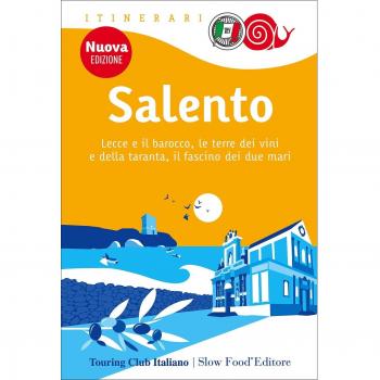 Salento. Lecce e il barocco, le terre dei vini e della taranta, il fascino dei due mari