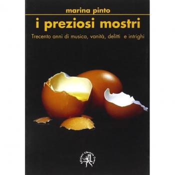 I preziosi mostri. Trecento anni di musica, vanità, delitti e intrighi