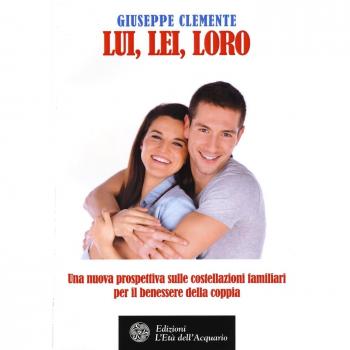 Lui, lei, loro. Una nuova prosepttiva sulle costellazioni familiari per il benessere della coppia