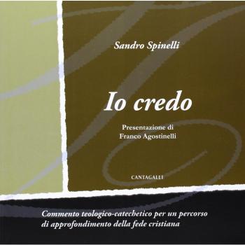 Io credo. Commento teologico-catechetico per un percorso di approfondimento della fede cristiana