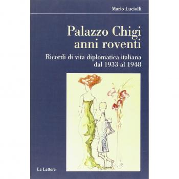 Palazzo Chigi. Anni roventi. Ricordi di vita diplomatica italiana dal 1933 al 1948