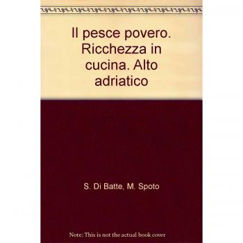 Il pesce povero. Ricchezza in cucina. Alto adriatico