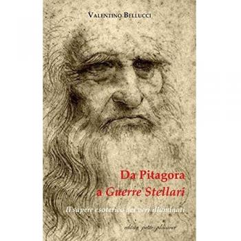 Da Pitagora a Guerre stellari. Il sapere esoterico dei veri illuminati