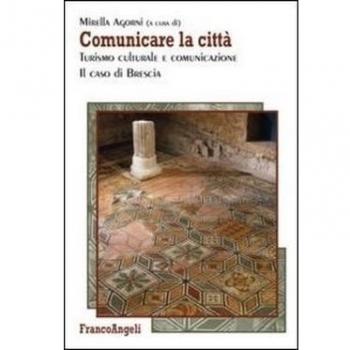 Comunicare la città. Turismo culturale e comunicazione. Il caso di Brescia