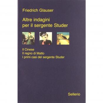 Altre indagini per il sergente Studer: Il cinese-Il regno di Matto-I primi casi del sergente Studer