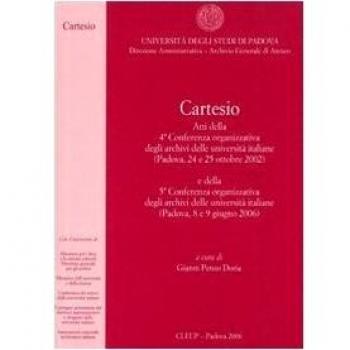 Cartesio. Atti della 4ª Conferenza organizzativa degli archivi delle università italiane (Padova, 24-25 ottobre 2002)