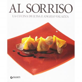 Al Sorriso. La cucina di Luisa e Angelo Valazza. Ediz. illustrata