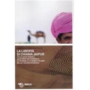 La libertà si chiama Jaipur. Dalle leggi razziali alla corte del Maharaja. Le vicende di un ebreo italiano nella II guerra mondiale