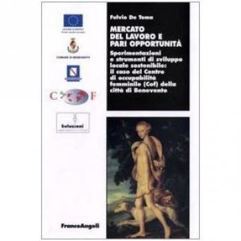 Mercato del lavoro e pari opportunità. Sperimentazioni e strumenti di sviluppo locale sostenibile. Il caso del centro di occupabilità femminile (Cof) della città...