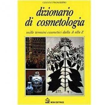 Dizionario di cosmetologia. Mille termini cosmetici dalla A alla Z
