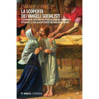 La scoperta dei vangeli socialisti. L'ispirazione cristiana nei primi decenni del movimento operaio e le Vite di Gesù scritte dai suoi primi leader