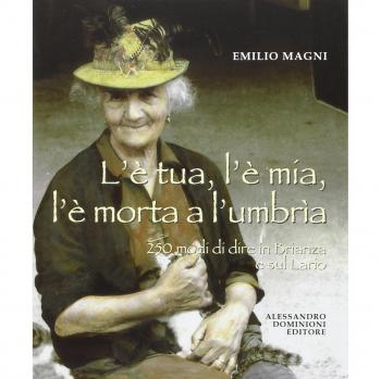 L'è tua, l'è mia, l'è morta a l'umbrìa. 250 modi di dire in Brianza e sul Lario