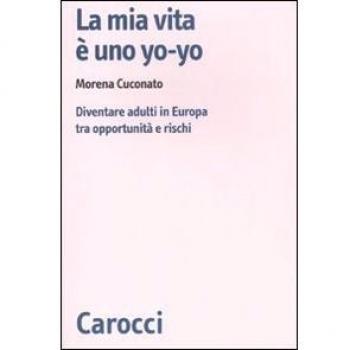 La mia vita è uno yo-yo. Diventare adulti in Europa tra opportunità e rischi