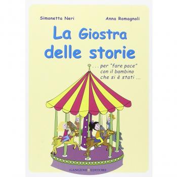 La giostra delle storie... Per «fare pace» con il bambino che si è stati...