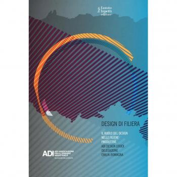 Design di filiera. Il ruolo del design nelle filiere produttive. ADI design codex delegazione Emilia-Romagna