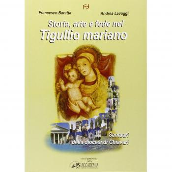 Storia, arte e fede nel tigullio mariano. Santuari della diocesi di Chiavari