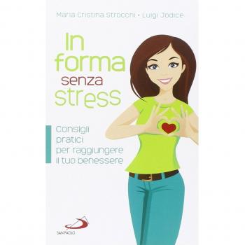 In forma senza stress. Consigli pratici per raggiungere il tuo benessere