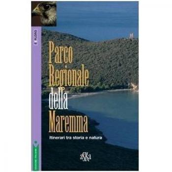 Parco regionale della Maremma. Itinerari tra storia e natura