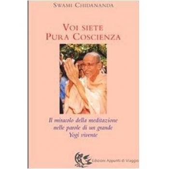 Voi siete pura coscienza. Il miracolo della meditazione nelle parole di un grande yogi vivente