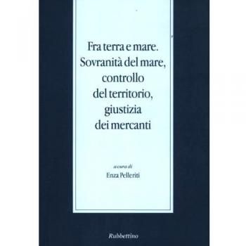 Fra terra e mare. Sovranità del mare, controllo del territorio, giustizia dei mercanti