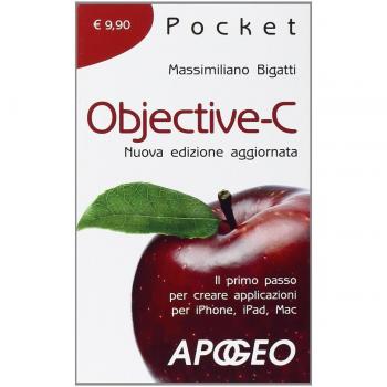 Objective-C. Il primo passo per creare applicazioni per i Phone, iPad, Mac