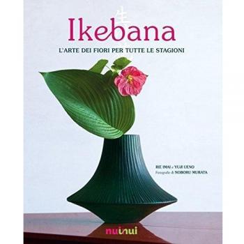 Ikebana. L'arte dei fiori per tutte le stagioni
