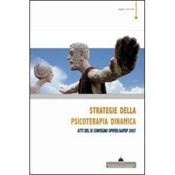 Strategie della psicoterapia dinamica sulle orme di Silvano Arietti. Atti del IX Convegno OPIFER/AAPDP 2007