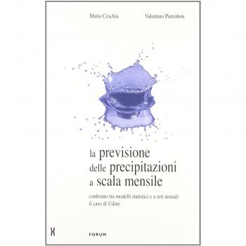 La previsione delle precipitazioni a scala mensile. Confronto tra modelli statistici e a reti neurali: il caso di Udine