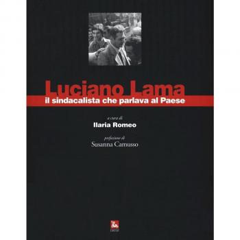 Luciano Lama il sindacalista che parlava al Paese. Ediz. illustrata
