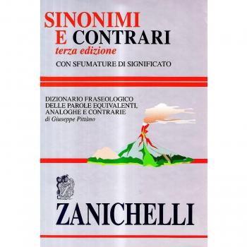 Sinonimi e contrari. Dizionario fraseologico delle parole equivalenti analoghe e contrarie