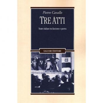 Tre atti. Teatro italiano tra fascismo e guerra