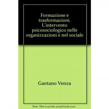 Formazione e trasformazioni. L'intervento psicosociologico nelle organizzazioni e nel sociale