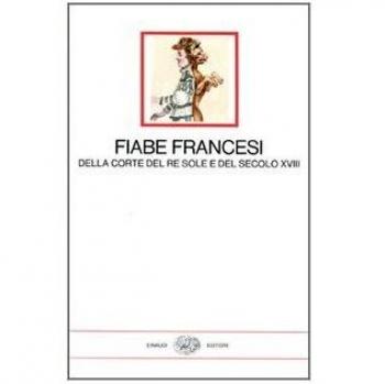 Fiabe francesi della corte del re Sole e del secolo XVIII